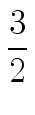 $\displaystyle {\frac{{3}}{{2}}}$