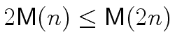 $2\ensuremath{\mathsf{M}}(n) \le \ensuremath{\mathsf{M}}(2n)$