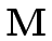 $ \bf M$