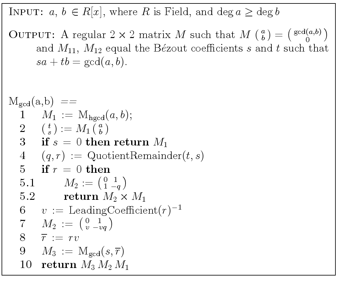\fbox{
\begin{minipage}{12 cm}
\begin{description}
\item[{\sc Input:}] $a,\, b\,...
... 10} \> \> \mbox{{\bf return}} $M_3\, M_2\, M_1$\
\end{tabbing}\end{minipage}}