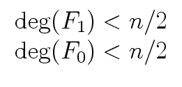 $\displaystyle \begin{array}{cc} {\deg}(F_1) < n/2 \\ {\deg}(F_0) < n/2 \end{array}$