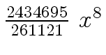 $ {{{2434695} \over
{261121}} \ {x \sp 8}}$