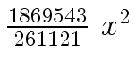 $ {{{1869543} \over {261121}} \ {x
\sp 2}}$