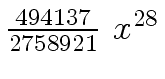 $ {{{494137} \over {2758921}} \ {x \sp {28}}}$