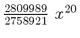 $ {{{2809989} \over
{2758921}} \ {x \sp {20}}}$