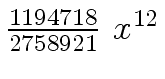 $ {{{1194718} \over {2758921}} \ {x \sp {12}}}$