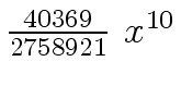 $ {{{40369} \over
{2758921}} \ {x \sp {10}}}$
