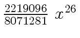$ {{{2219096} \over {8071281}} \ {x \sp {26}}}$