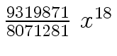 $ {{{9319871} \over
{8071281}} \ {x \sp {18}}}$
