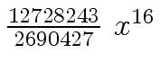 $ {{{12728243} \over {2690427}} \ {x \sp
{16}}}$