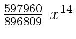 $ {{{597960} \over {896809}} \ {x \sp {14}}}$