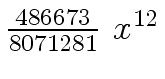 $ {{{486673} \over
{8071281}} \ {x \sp {12}}}$