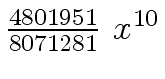 $ {{{4801951} \over {8071281}} \ {x \sp {10}}}$