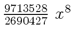 $ {{{9713528} \over {2690427}} \ {x \sp 8}}$