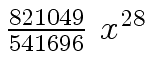 $ {{{821049} \over {541696}} \ {x \sp {28}}}$