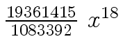 $ {{{19361415} \over {1083392}} \ {x \sp {18}}}$