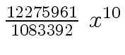 $ {{{12275961} \over
{1083392}} \ {x \sp {10}}}$