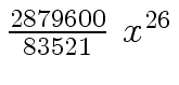 $ {{{2879600} \over {83521}} \ {x \sp {26}}}$