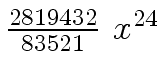 $ {{{2819432} \over {83521}} \ {x
\sp {24}}}$