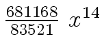 $ {{{681168} \over {83521}} \ {x
\sp {14}}}$