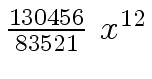 $ {{{130456} \over {83521}} \ {x \sp {12}}}$