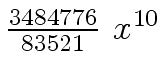 $ {{{3484776} \over
{83521}} \ {x \sp {10}}}$