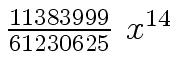$ {{{11383999} \over {61230625}} \ {x \sp
{14}}}$