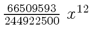 $ {{{66509593} \over {244922500}} \ {x \sp {12}}}$
