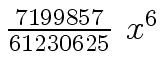 $ {{{7199857} \over {61230625}} \ {x \sp 6}}$