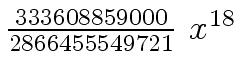 $ {{{333608859000} \over
{2866455549721}} \ {x \sp {18}}}$