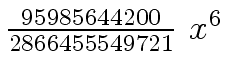 $ {{{95985644200} \over {2866455549721}} \
{x \sp 6}}$