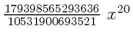 $ {{{179398565293636} \over {10531900693521}} \ {x \sp {20}}}$