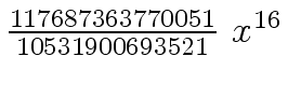 $ {{{117687363770051} \over {10531900693521}} \ {x \sp
{16}}}$
