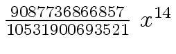 $ {{{9087736866857} \over {10531900693521}} \ {x \sp
{14}}}$