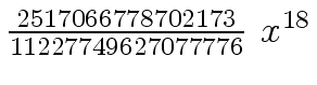 $ {{{2517066778702173} \over {11227749627077776}} \ {x \sp {18}}}$