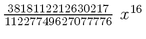 $ {{{3818112212630217} \over {11227749627077776}} \ {x \sp
{16}}}$