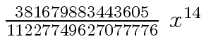 $ {{{381679883443605} \over {11227749627077776}} \ {x \sp {14}}}$