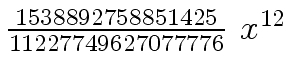 $ {{{1538892758851425} \over {11227749627077776}} \ {x \sp {12}}}$