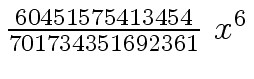$ {{{60451575413454} \over {701734351692361}} \ {x \sp 6}}$