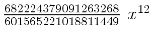 $ {{{682224379091263268} \over {601565221018811449}} \ {x \sp
{12}}}$