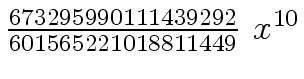 $ {{{673295990111439292} \over {601565221018811449}} \ {x \sp
{10}}}$