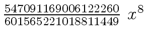 $ {{{547091169006122260} \over {601565221018811449}} \ {x \sp
8}}$