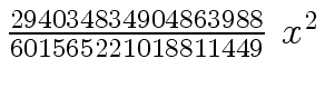 $ {{{294034834904863988} \over {601565221018811449}} \ {x \sp
2}}$