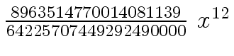 $ {{{8963514770014081139} \over {64225707449292490000}} \ {x \sp
{12}}}$