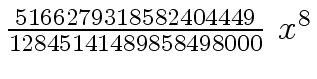 $ {{{5166279318582404449} \over {12845141489858498000}} \ {x \sp
8}}$