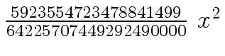 $ {{{5923554723478841499} \over {64225707449292490000}} \ {x \sp 2}}$