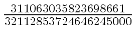 $ {{311063035823698661} \over {32112853724646245000}}$