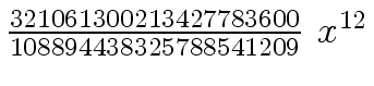$ {{{321061300213427783600} \over {108894438325788541209}} \ {x \sp
{12}}}$