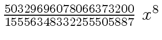 $ {{{50329696078066373200} \over {15556348332255505887}} \ {x \sp
8}}$