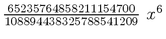 $ {{{65235764858211154700} \over {108894438325788541209}} \ {x \sp
6}}$